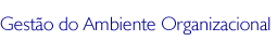 Gest�o do Ambiente Organizacional