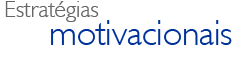 Estrat&eacute;gias motivacionais